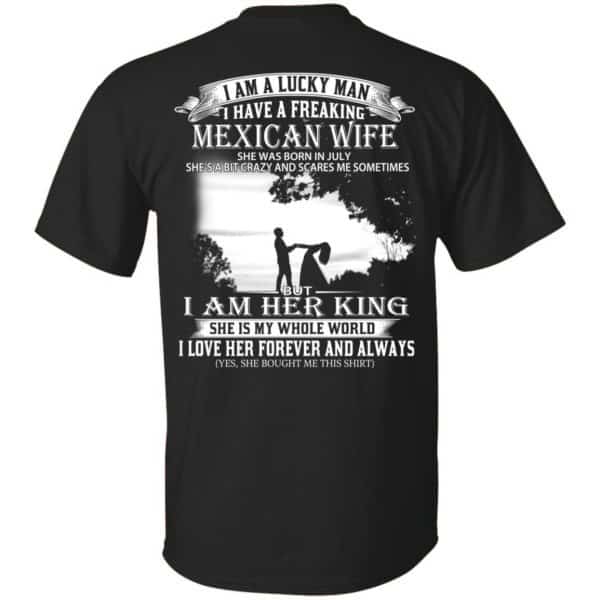 I Am A Lucky Man I Have A Freaking Mexican Wife Was Born In July T-Shirts, Hoodie, Tank 3