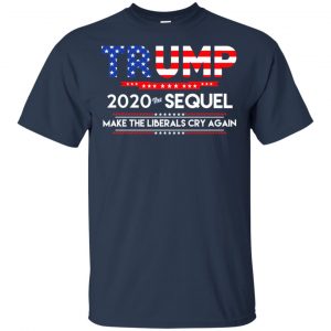 Donald Trump 2020 The Sequel Make The Liberals Cry Again T-Shirts, Hoodie, Tank 17