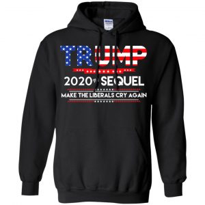 Donald Trump 2020 The Sequel Make The Liberals Cry Again T-Shirts, Hoodie, Tank 18