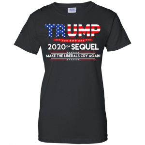 Donald Trump 2020 The Sequel Make The Liberals Cry Again T-Shirts, Hoodie, Tank 22