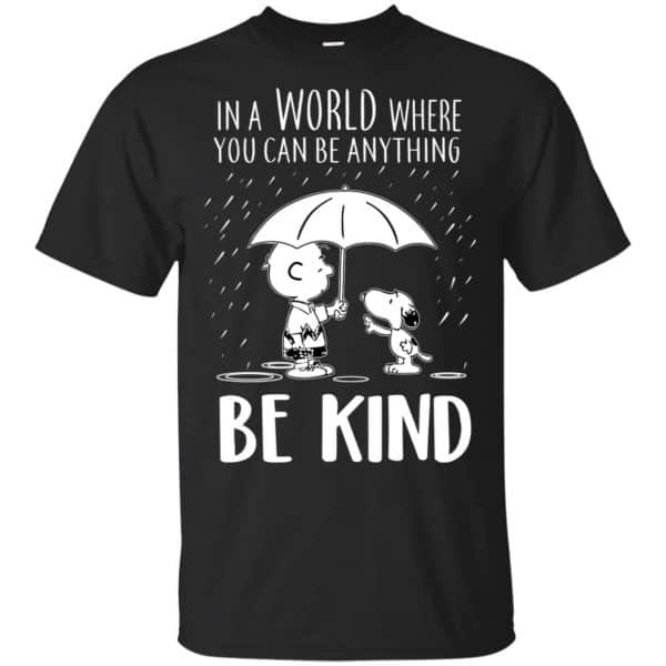 Snoopy: In A World Where You Can Be Anything Be Kind T-Shirts, Hoodie, Tank 2