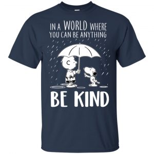 Snoopy: In A World Where You Can Be Anything Be Kind T-Shirts, Hoodie, Tank 8