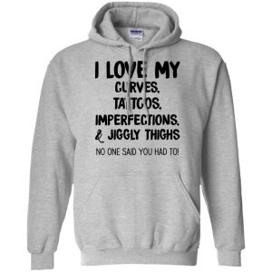 I Love My Curves Tattoos Imperfections And Jiggly Thighs No One Said You Had To T-Shirts, Hoodie, Tank 19