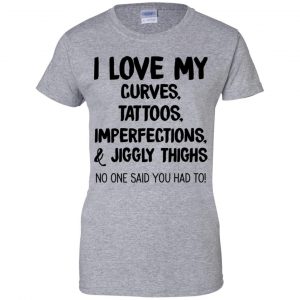 I Love My Curves Tattoos Imperfections And Jiggly Thighs No One Said You Had To T-Shirts, Hoodie, Tank 22