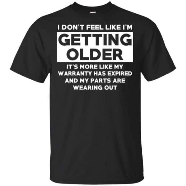 I'm Don't Feel Like I'm Getting Older It's More Like My Warranty Has Expired T-Shirts, Hoodie, Tank 3