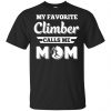 My Favorite Climber Calls Me Mom Climbing T-Shirts, Hoodie, Tank 1