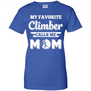 My Favorite Climber Calls Me Mom Climbing T-Shirts, Hoodie, Tank 25 My Favorite Climber Calls Me Mom Climbing T-Shirts, Hoodie, Tank 25