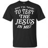 Why Y'all Trying To Test The Jesus In Me T-Shirts, Hoodie, Tank 2