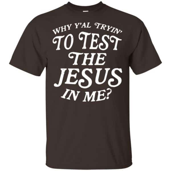 Why Y'all Trying To Test The Jesus In Me T-Shirts, Hoodie, Tank 4