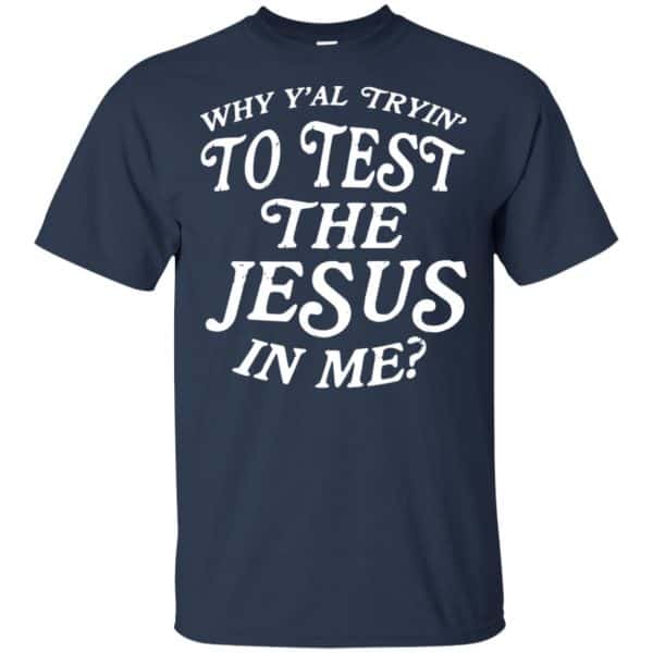 Why Y'all Trying To Test The Jesus In Me T-Shirts, Hoodie, Tank 6