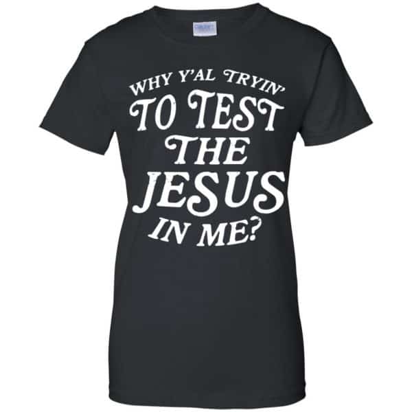 Why Y'all Trying To Test The Jesus In Me T-Shirts, Hoodie, Tank 11
