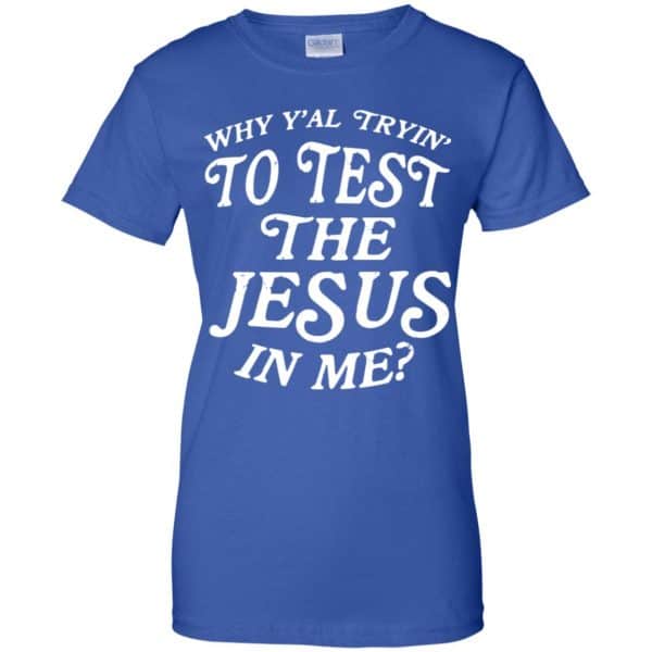 Why Y'all Trying To Test The Jesus In Me T-Shirts, Hoodie, Tank 14