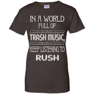 In A World Full Of Trash Music Keep Listening To Rush T-Shirts, Hoodie, Tank 23