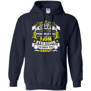 I'm The Crazy Powerlifting Mom Everyone Warned You About T-Shirts, Hoodie, Tank 19 I'm The Crazy Powerlifting Mom Everyone Warned You About T-Shirts, Hoodie, Tank 19