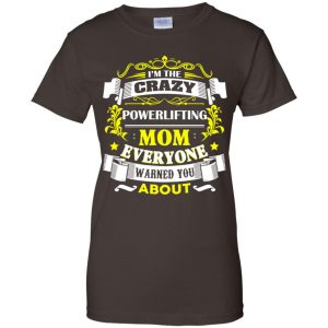 I'm The Crazy Powerlifting Mom Everyone Warned You About T-Shirts, Hoodie, Tank 23 I'm The Crazy Powerlifting Mom Everyone Warned You About T-Shirts, Hoodie, Tank 23