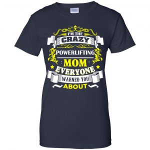 I'm The Crazy Powerlifting Mom Everyone Warned You About T-Shirts, Hoodie, Tank 24 I'm The Crazy Powerlifting Mom Everyone Warned You About T-Shirts, Hoodie, Tank 24