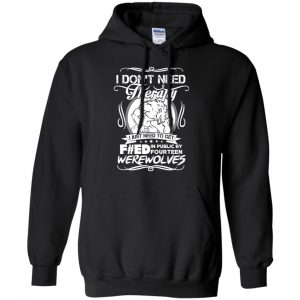I Don't Need Therapy I Just Need To Get F#ed In Public By Fourteen Werewolves T-Shirts, Hoodie, Tank 18