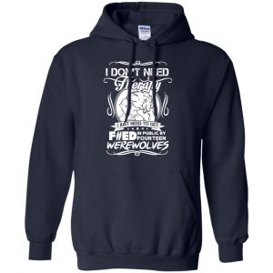 I Don't Need Therapy I Just Need To Get F#ed In Public By Fourteen Werewolves T-Shirts, Hoodie, Tank 19
