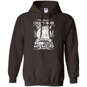 I Don't Need Therapy I Just Need To Get F#ed In Public By Fourteen Werewolves T-Shirts, Hoodie, Tank 20