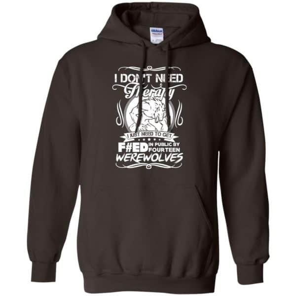 I Don't Need Therapy I Just Need To Get F#ed In Public By Fourteen Werewolves T-Shirts, Hoodie, Tank 9