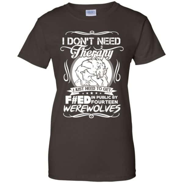 I Don't Need Therapy I Just Need To Get F#ed In Public By Fourteen Werewolves T-Shirts, Hoodie, Tank 12