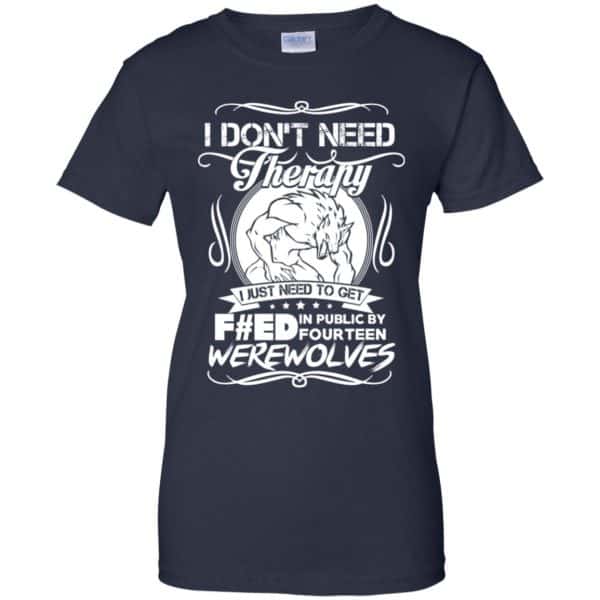 I Don't Need Therapy I Just Need To Get F#ed In Public By Fourteen Werewolves T-Shirts, Hoodie, Tank 13
