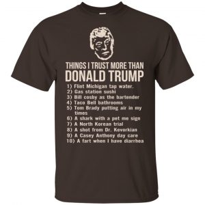 Donald Trump: Things I Trust More Than Donald Trump T-Shirts, Hoodie, Tank 7
