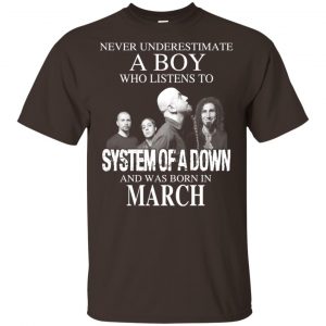 A Boy Who Listens To System Of A Down And Was Born In March T-Shirts, Hoodie, Tank 17