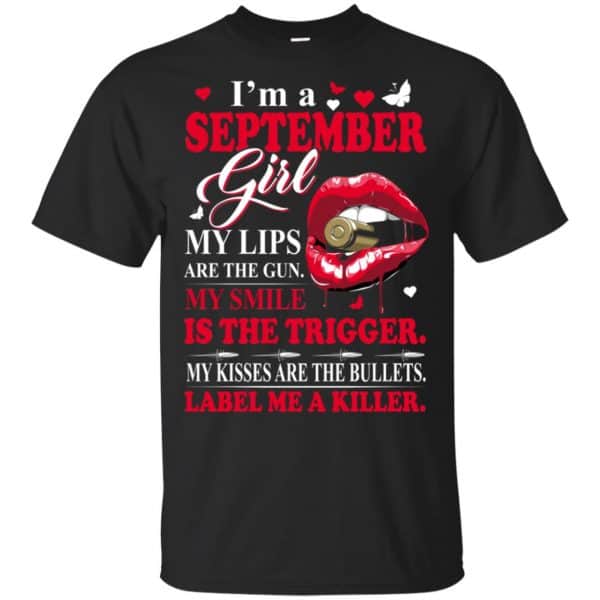 I'm A September Girl My Lips Are The Gun My Smile Is The Trigger T-Shirts, Hoodie, Tank 3