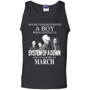 A Boy Who Listens To System Of A Down And Was Born In March T-Shirts, Hoodie, Tank 24