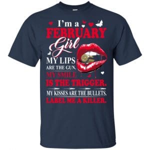 I'm A February Girl My Lips Are The Gun My Smile Is The Trigger T-Shirts, Hoodie, Tank 17