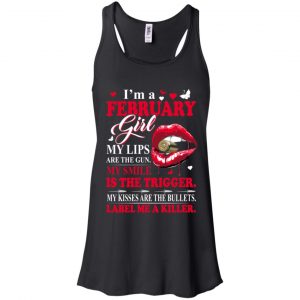 I'm A February Girl My Lips Are The Gun My Smile Is The Trigger T-Shirts, Hoodie, Tank 18