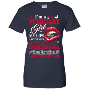 I'm A February Girl My Lips Are The Gun My Smile Is The Trigger T-Shirts, Hoodie, Tank 24
