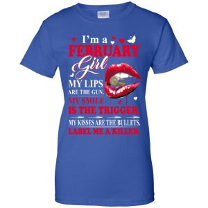 I'm A February Girl My Lips Are The Gun My Smile Is The Trigger T-Shirts, Hoodie, Tank 25