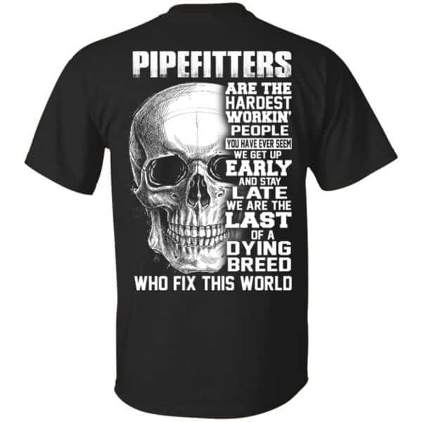 Pipefitters Are The Hardest Working People You Have Ever Seem We Get Up Early T-Shirts, Hoodie, Tank 3