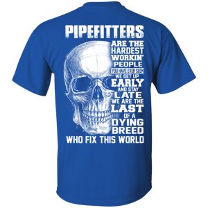 Pipefitters Are The Hardest Working People You Have Ever Seem We Get Up Early T-Shirts, Hoodie, Tank 16