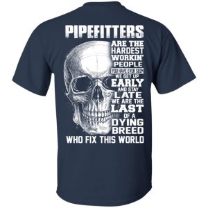 Pipefitters Are The Hardest Working People You Have Ever Seem We Get Up Early T-Shirts, Hoodie, Tank 17