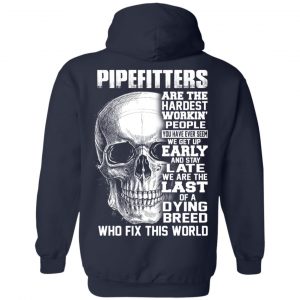 Pipefitters Are The Hardest Working People You Have Ever Seem We Get Up Early T-Shirts, Hoodie, Tank 19
