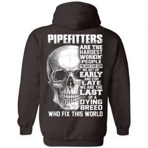 Pipefitters Are The Hardest Working People You Have Ever Seem We Get Up Early T-Shirts, Hoodie, Tank 20