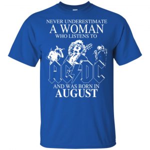 A Woman Who Listens To AC DC And Was Born In August T-Shirts, Hoodie, Tank 8 A Woman Who Listens To AC DC And Was Born In August T-Shirts, Hoodie, Tank 8