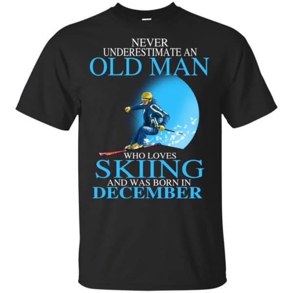 Never Underestimate An Old Man Who Loves Skiing And Was Born In December T-Shirts, Hoodie, Tank 2