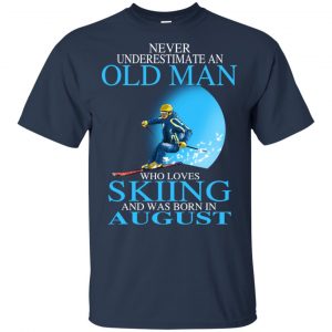 Never Underestimate An Old Man Who Loves Skiing And Was Born In August T-Shirts, Hoodie, Tank 16