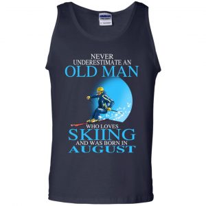 Never Underestimate An Old Man Who Loves Skiing And Was Born In August T-Shirts, Hoodie, Tank 25