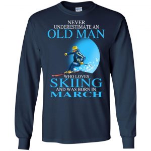 Never Underestimate An Old Man Who Loves Skiing And Was Born In March T-Shirts, Hoodie, Tank 19