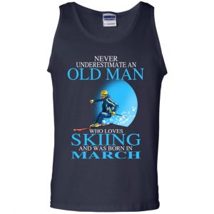 Never Underestimate An Old Man Who Loves Skiing And Was Born In March T-Shirts, Hoodie, Tank 25