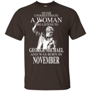 A Woman Who Listens To George Michael And Was Born In November T-Shirts, Hoodie, Tank Apparel 2