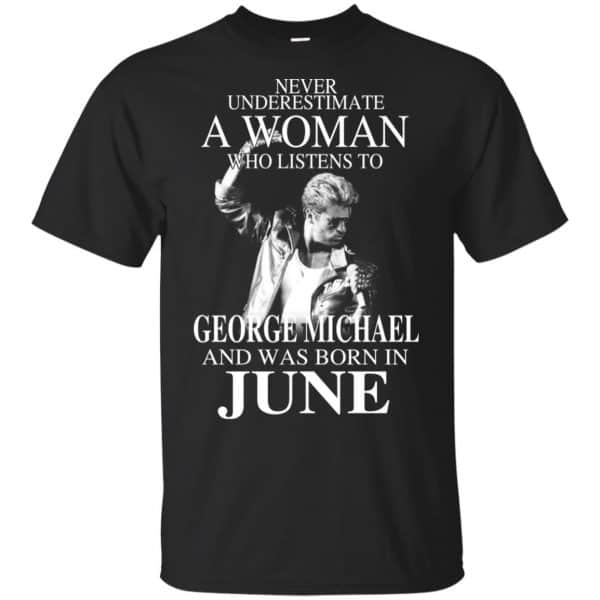 A Woman Who Listens To George Michael And Was Born In June T-Shirts, Hoodie, Tank 3