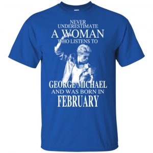 A Woman Who Listens To George Michael And Was Born In February T-Shirts, Hoodie, Tank 16