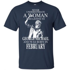 A Woman Who Listens To George Michael And Was Born In February T-Shirts, Hoodie, Tank 17
