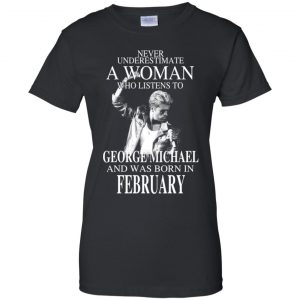 A Woman Who Listens To George Michael And Was Born In February T-Shirts, Hoodie, Tank 22